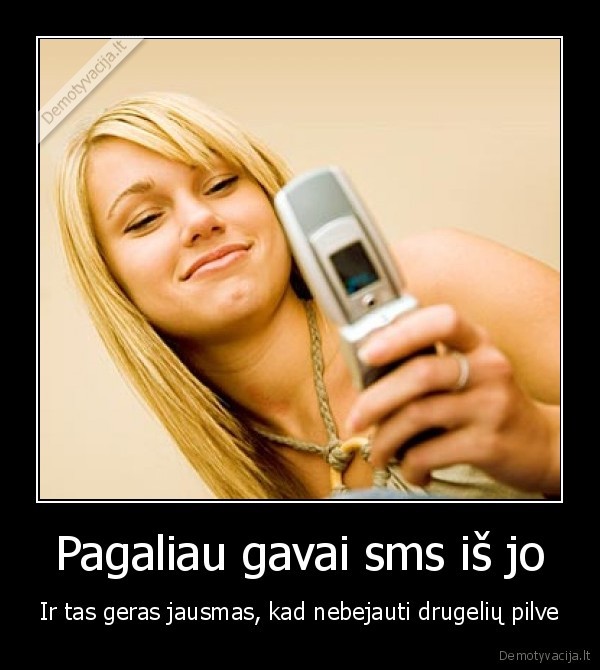 Pagaliau gavai sms iš jo