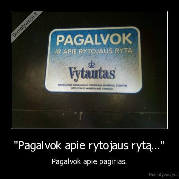 &quot;Pagalvok apie rytojaus rytą...&quot;