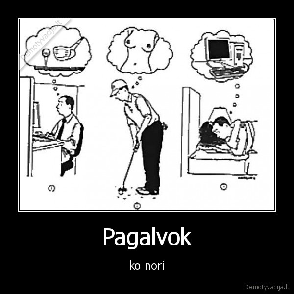 pagalvok, lol, lol, bla, bla, zyma