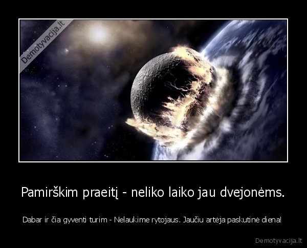 Pamirškim praeitį - neliko laiko jau dvejonėms.