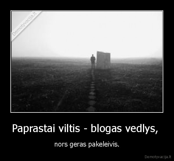 Paprastai viltis - blogas vedlys, 