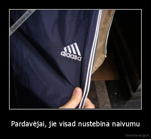 Pardavėjai, jie visad nustebina naivumu