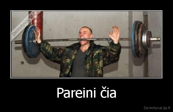 Pareini čia