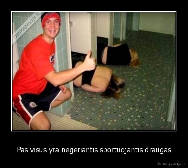 Pas visus yra negeriantis sportuojantis draugas