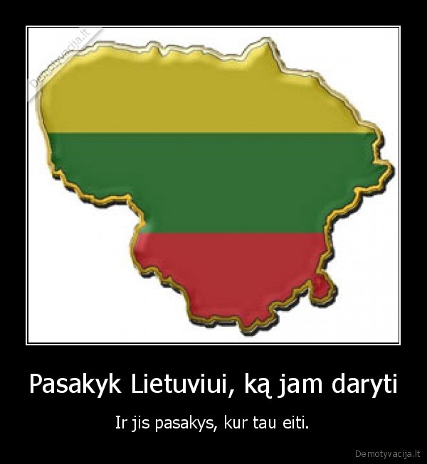 Pasakyk Lietuviui, ką jam daryti