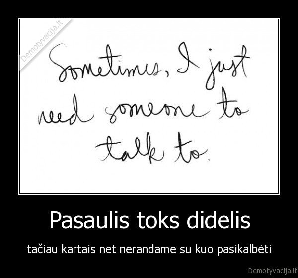 pasaulis, toks, didelis