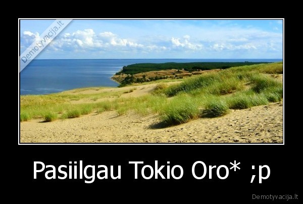 Pasiilgau Tokio Oro* ;p