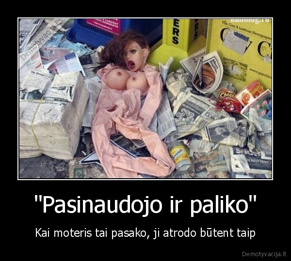 &quot;Pasinaudojo ir paliko&quot;