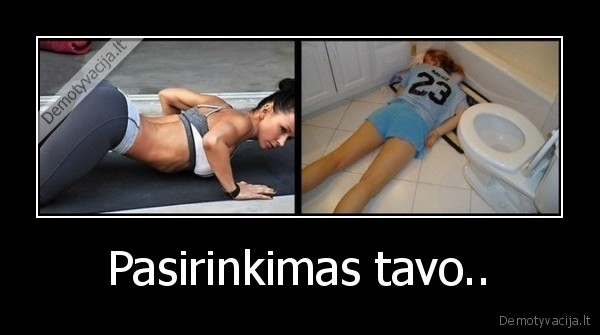 Pasirinkimas tavo..