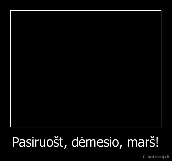 Pasiruošt, dėmesio, marš!