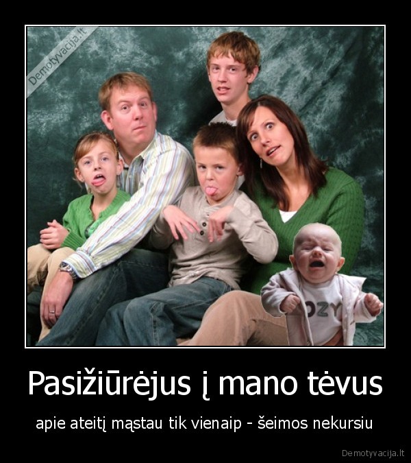 Pasižiūrėjus į mano tėvus