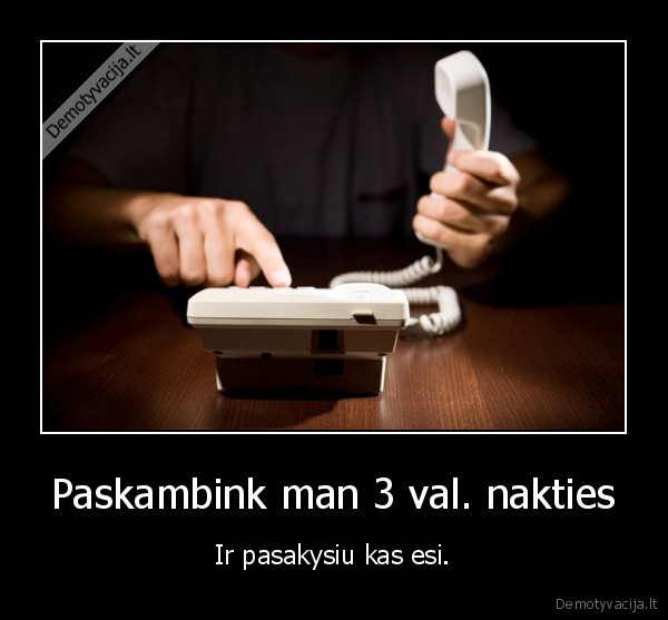 Paskambink man 3 val. nakties