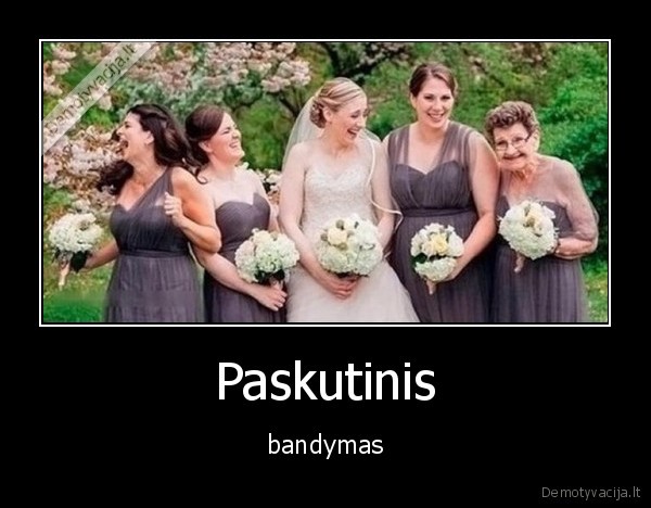 bandymas,paskutinis