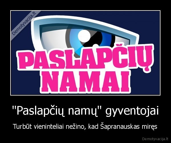 &quot;Paslapčių namų&quot; gyventojai