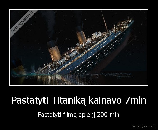 Pastatyti Titaniką kainavo 7mln