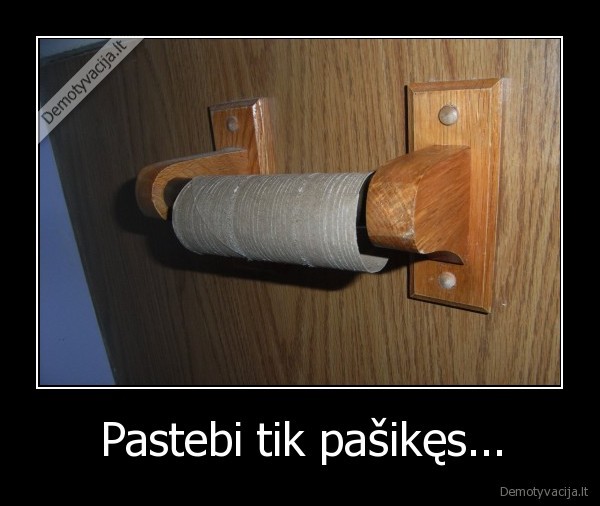 Pastebi tik pašikęs...