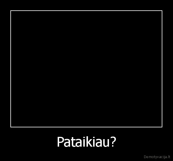 Pataikiau?