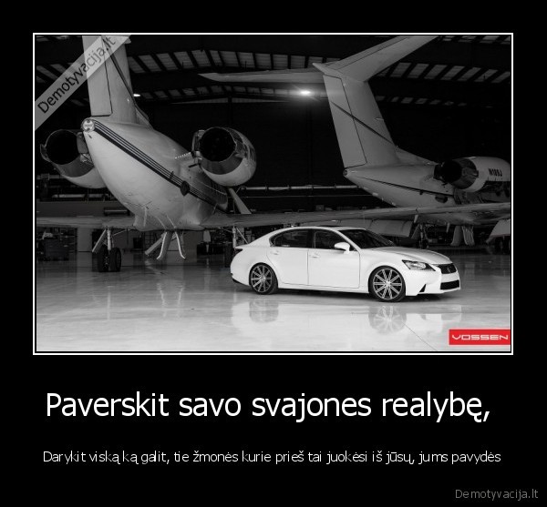 Paverskit savo svajones realybę, 