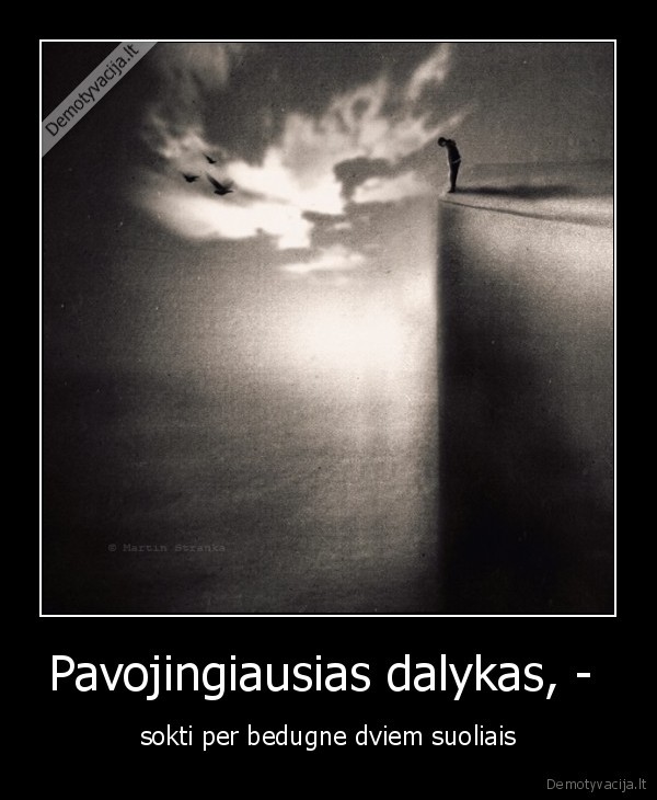 Pavojingiausias dalykas, - 