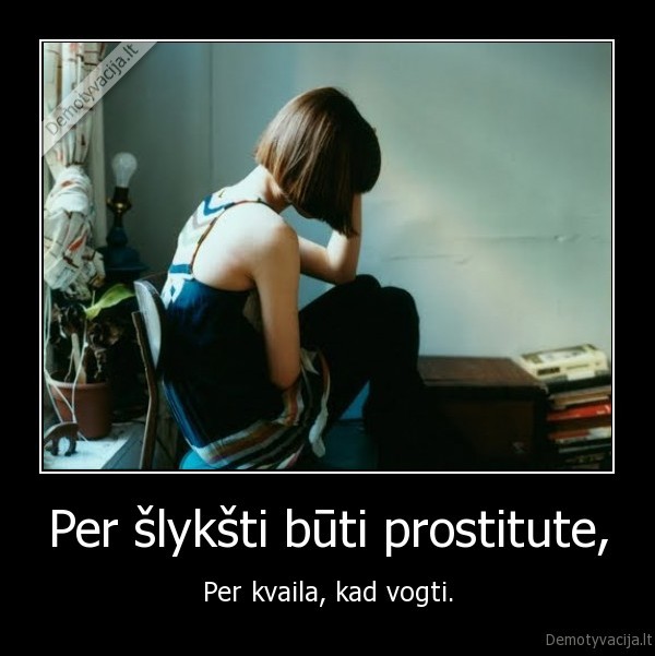 Per šlykšti būti prostitute,