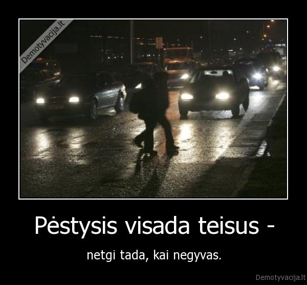 Pėstysis visada teisus -