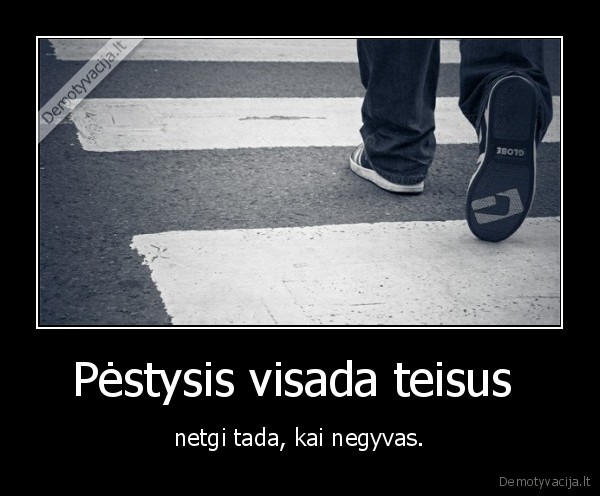 Pėstysis visada teisus 