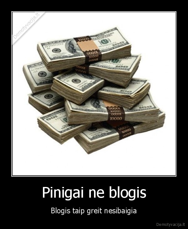 pinigai,blogis