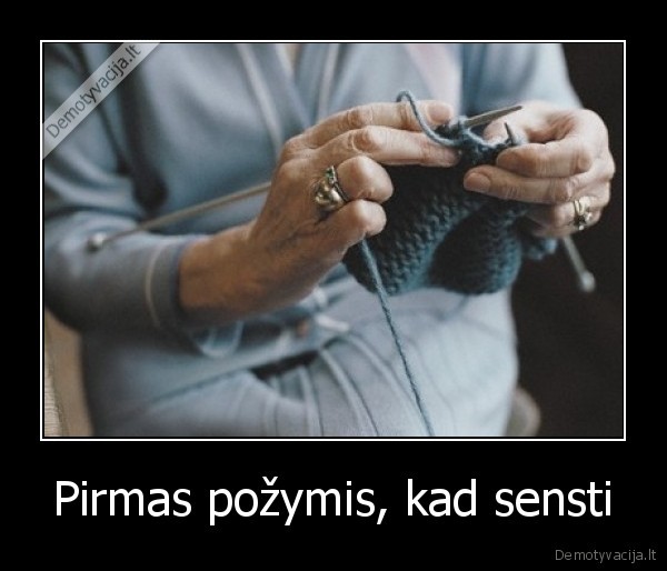 Pirmas požymis, kad sensti