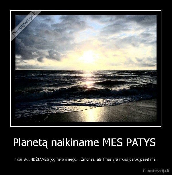 Planetą naikiname MES PATYS 