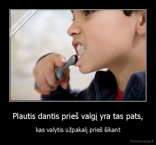 Plautis dantis prieš valgį yra tas pats,