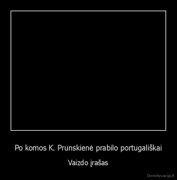 atsibudusi, is, komos, k., prunskiene, prabilo, portugaliskai, vaizdo, irasas