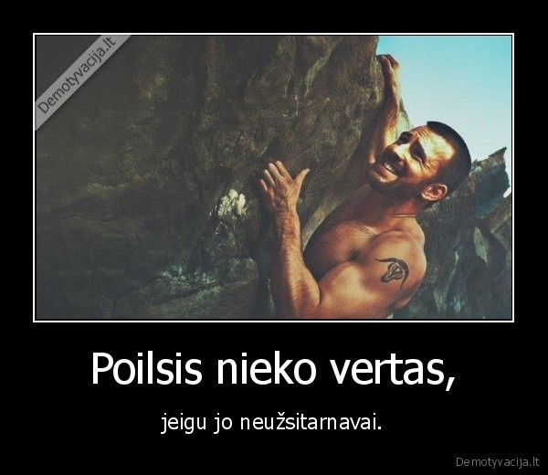 Poilsis nieko vertas,