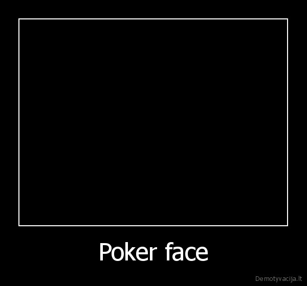 Poker face