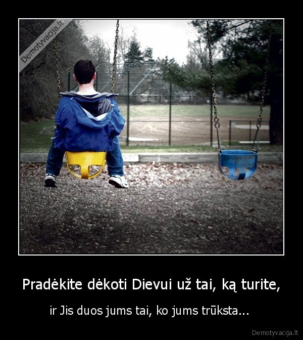 Pradėkite dėkoti Dievui už tai, ką turite,