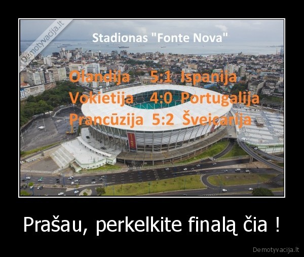 Prašau, perkelkite finalą čia !