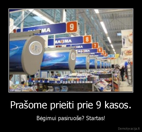 Prašome prieiti prie 9 kasos.