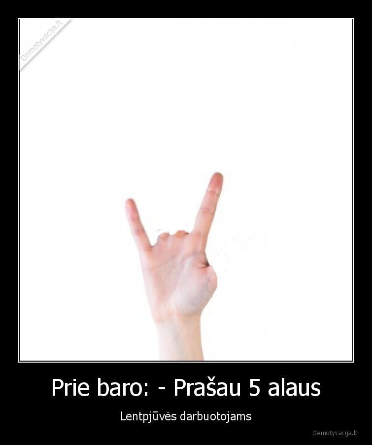 Prie baro: - Prašau 5 alaus