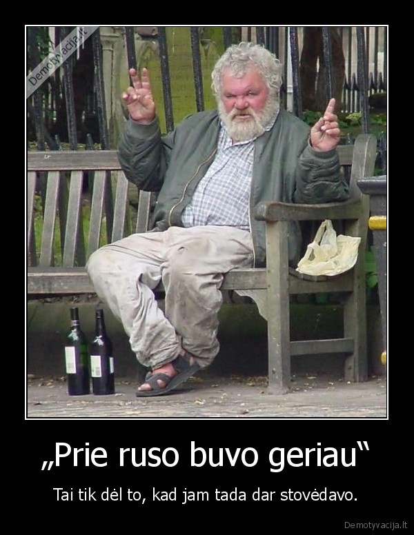 „Prie ruso buvo geriau“