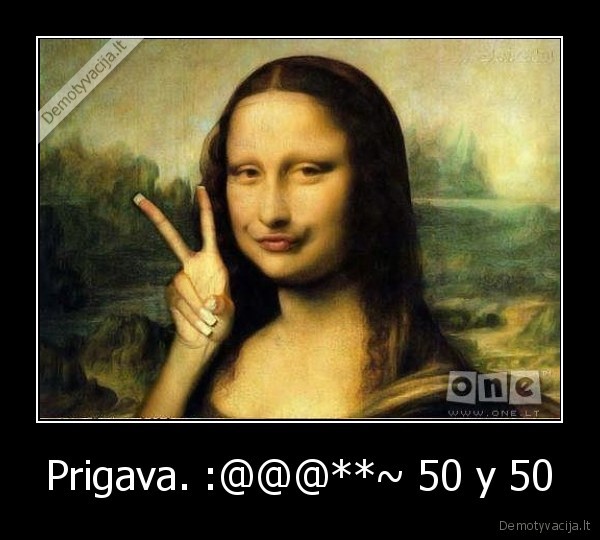 Prigava. :@@@**~ 50 y 50