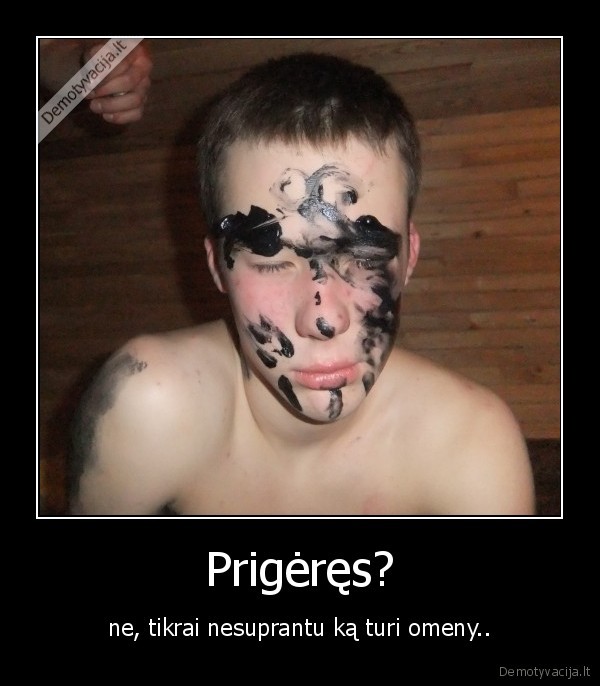 Prigėręs?