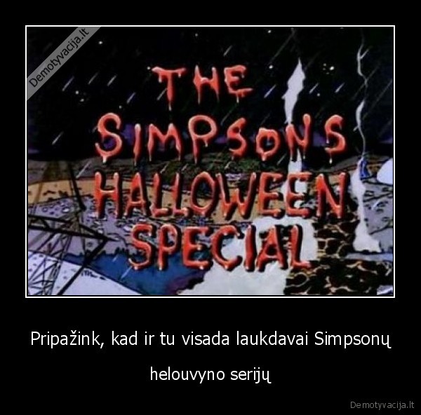 Pripažink, kad ir tu visada laukdavai Simpsonų