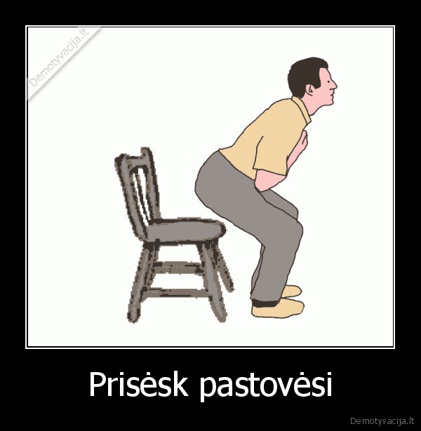 Prisėsk pastovėsi