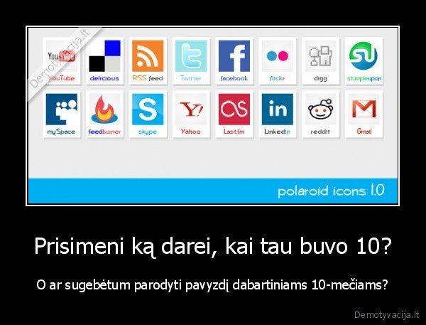 Prisimeni ką darei, kai tau buvo 10?