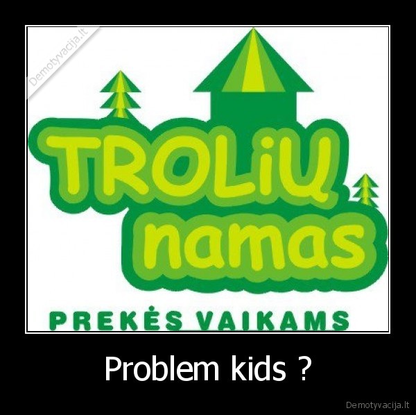 Problem kids ?