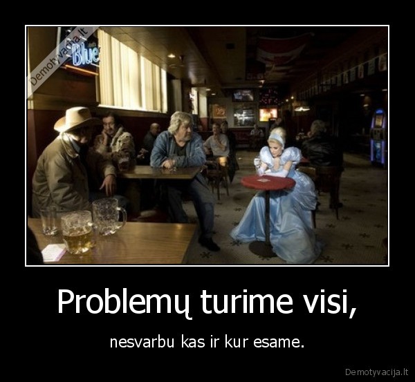 Problemų turime visi,