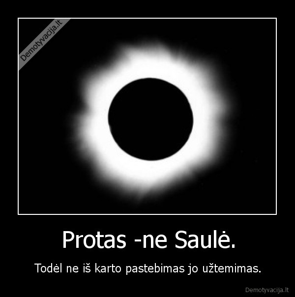 Protas -ne Saulė.