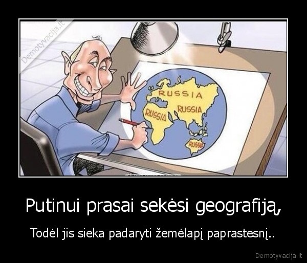 Putinui prasai sekėsi geografiją,