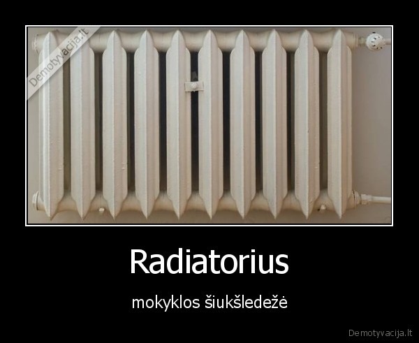 siuksles, radiatoriuje, all, day, all, night