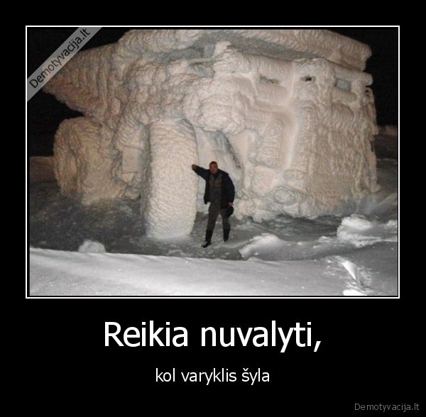 Reikia nuvalyti,