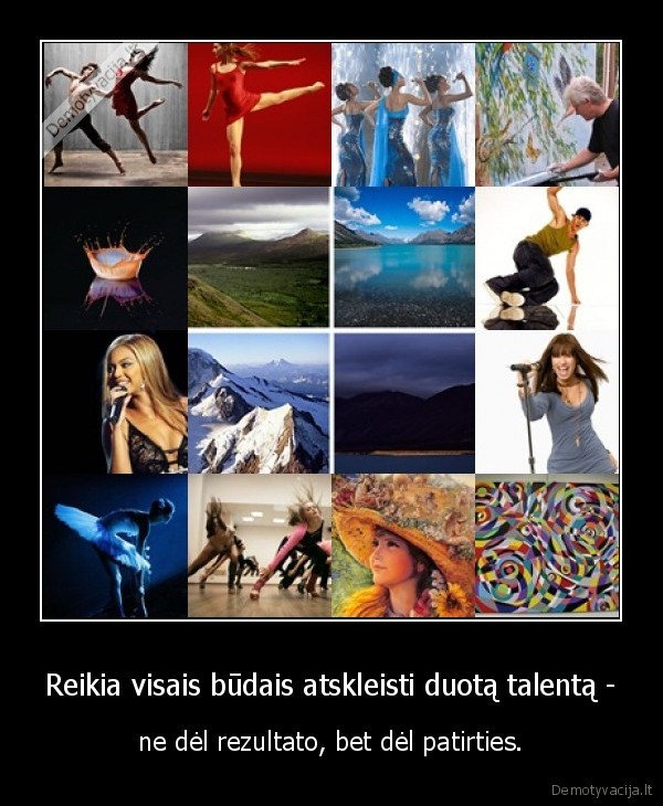 Reikia visais būdais atskleisti duotą talentą -